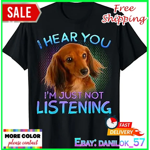 DOPASHIRT Long Haired Dachshunds I Hear You Not Listening T-Shirt Unisex S-5XL Hot Trending Shirt, Vintage Birthday Gift