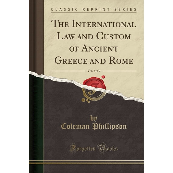 The International Law and Custom of Ancient Greece and Rome, Vol. 2 of 2 (Classic Reprint)