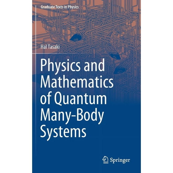 Graduate Texts in Physics Physics and Mathematics of Quantum Many-Body Systems, (Hardcover)