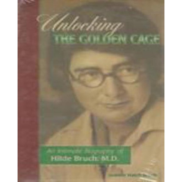 Déverrouiller la Cage d'Or: une Biographie Intime de Hilde Bruch, M. D.