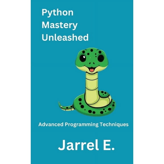 Python Mastery Unleashed: Advanced Programming Techniques, (Paperback)