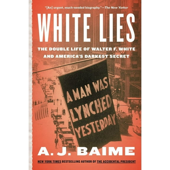 White Lies: The Double Life of Walter F. White and America's Darkest Secret, (Paperback)