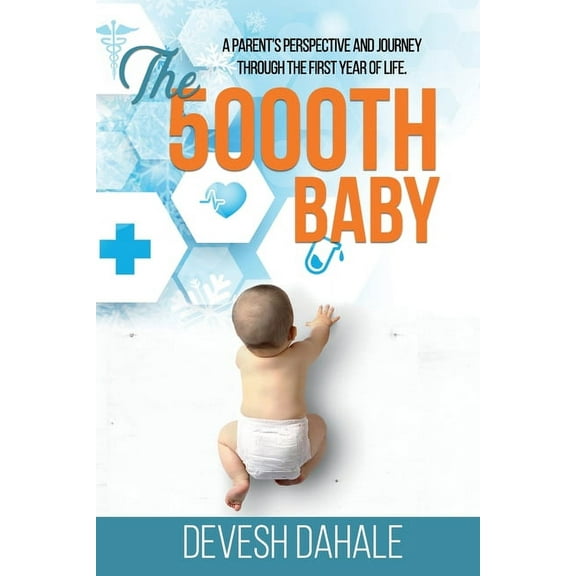 The 5000th Baby: A Parent's Perspective and Journey through the First Year of Life, (Paperback)