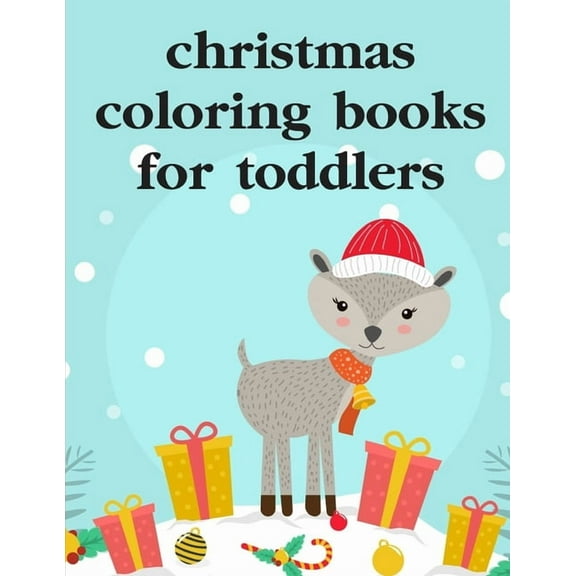 Christmas Coloring Books For Toddlers: Funny, Beautiful and Stress Relieving Unique Design for Baby, kids learning