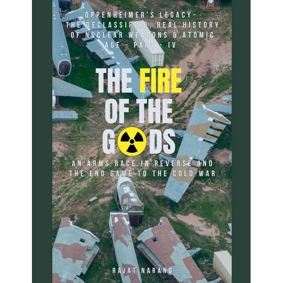 The Fire of the Gods The Fire of the Gods: Part IV - Oppenheimer's Legacy - The Declassified, Real History of Nuclear Weapons & the Atomic Ag, (Paperback)