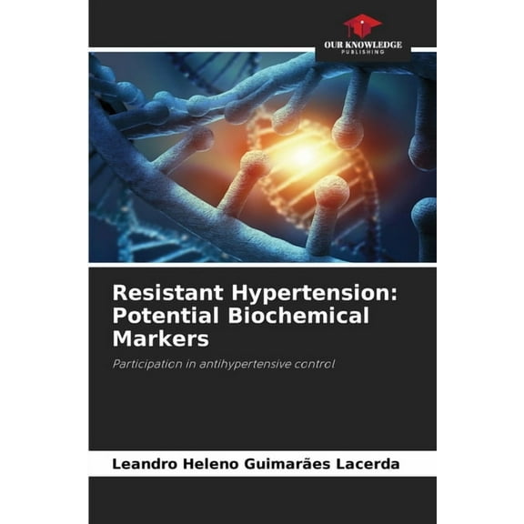 Resistant Hypertension: Potential Biochemical Markers, (Paperback)