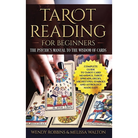 Tarot Reading for Beginners: The Psychic's Manual To The Wisdom of Cards: Complete Guide to Tarot Card Meanings, Tarot S, (Paperback)