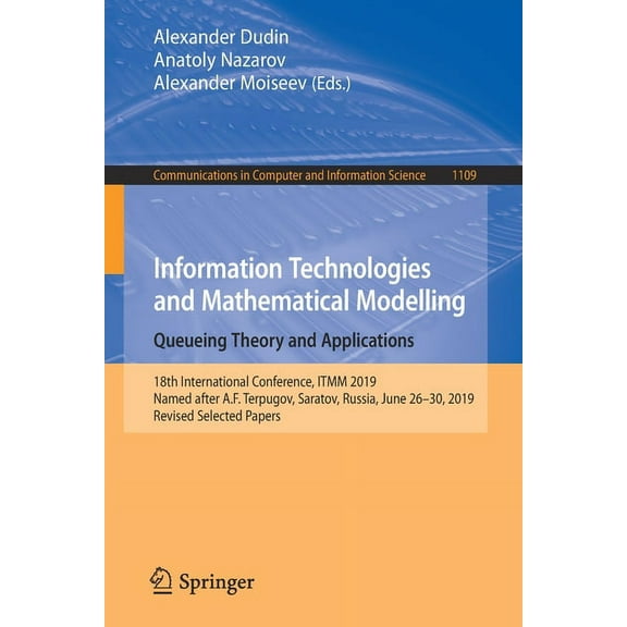 Communications in Computer and Informati Information Technologies and Mathematical Modelling. Queueing Theory and Applications: 18th International Conference, It, Book 1109, (Paperback)