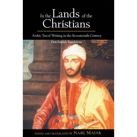 In the Lands of the Christians: Arabic Travel Writing in the 17th Century, (Paperback)