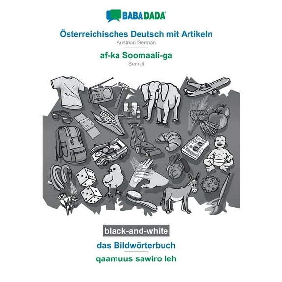BABADADA black-and-white, Österreichisches Deutsch mit Artikeln - af-ka Soomaali-ga, das Bildwörterbuch - qaamuus sawiro leh: Austrian German - Somali, Visual Dictionary (Paperback)