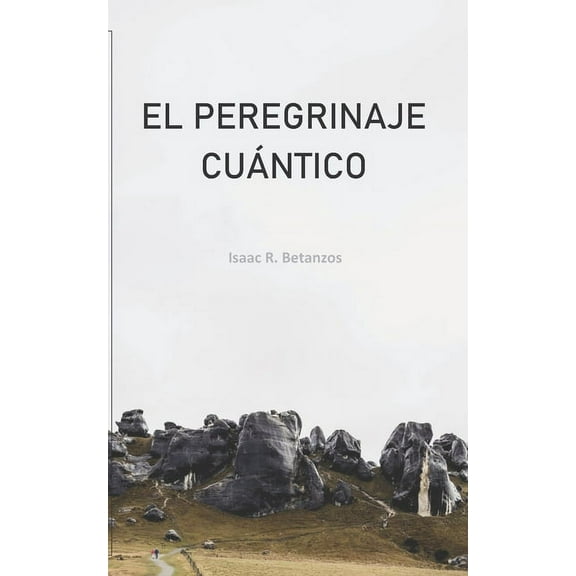 El Peregrinaje Cuántico: Una Prospección Existencial Hacia el Yo Cuántico (Paperback)
