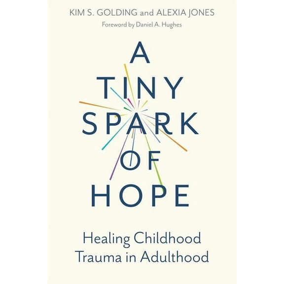 A Tiny Spark of Hope: Healing Childhood Trauma in Adulthood, (Paperback)