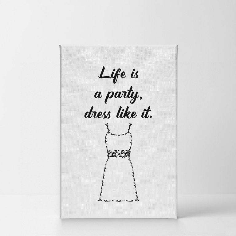 life is a party dress like it quote Life is a party dress like it