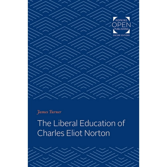 The Liberal Education of Charles Eliot Norton, (Paperback)