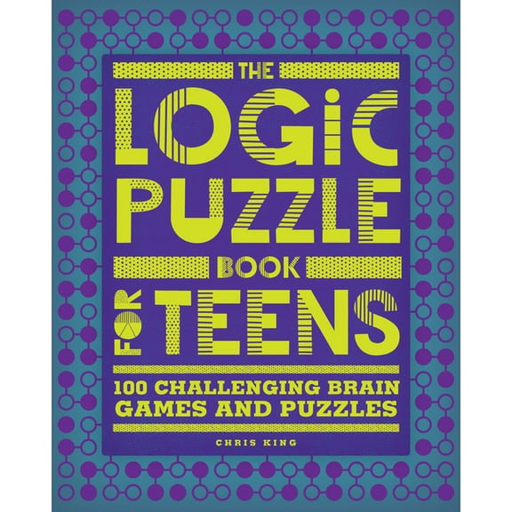 The Logic Puzzle Book for Teens: 100 Challenging Brain Games and Puzzles, (Paperback)