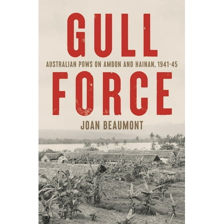 Gull Force: Australian POWs on Ambon and Hainan, 1941-45, (Paperback)