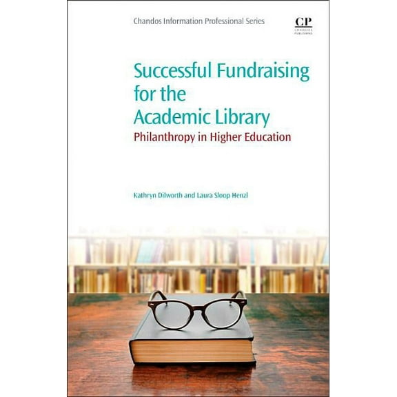 Successful Fundraising for the Academic Library: Philanthropy in Higher Education, (Paperback)