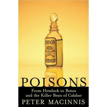 Poisons: From Hemlock to Botox and the Killer Bean of Calabar [Paperback - Used]
