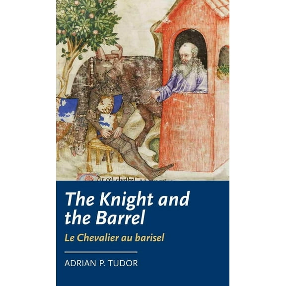 Manchester Medieval Literature and Cultu The Knight and the Barrel (Le Chevalier Au Barisel), (Hardcover)