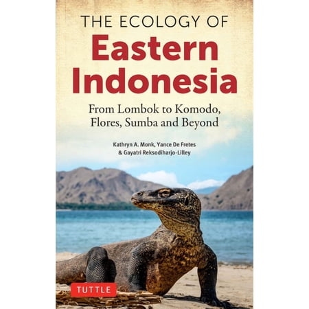 The Ecology of Eastern Indonesia: From Lombok to Komodo Flores Sumba and Beyond (Paperback)
