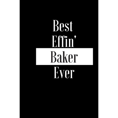 Best Effin Baker Ever: Gift for Cake Bread Maker Lover - Funny Composition Notebook - Cheeky Joke Journal Planner for Bestie Friend Her Him W