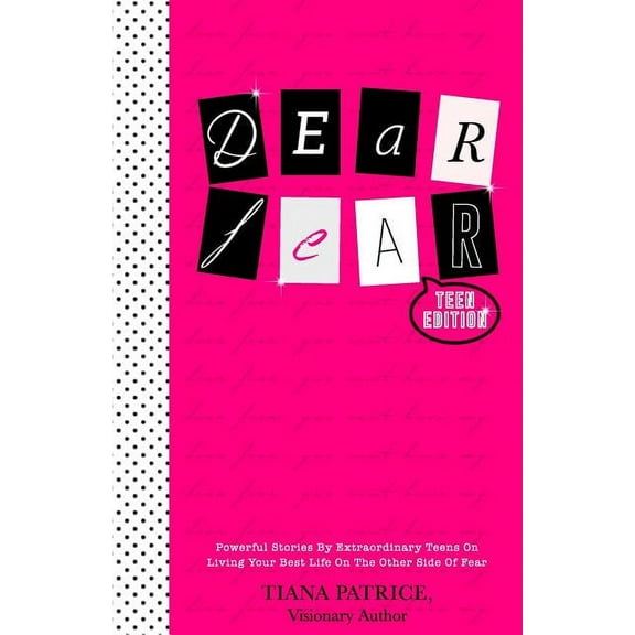Dear Fear, Teen Edition: Powerful Stories By Extraordinary Teens On Living Your Best Life On The Other Side Of Fear (Paperback)
