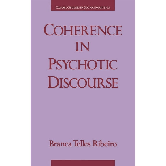 Oxford Studies in Sociolinguistics Coherence in Psychotic Discourse, (Hardcover)