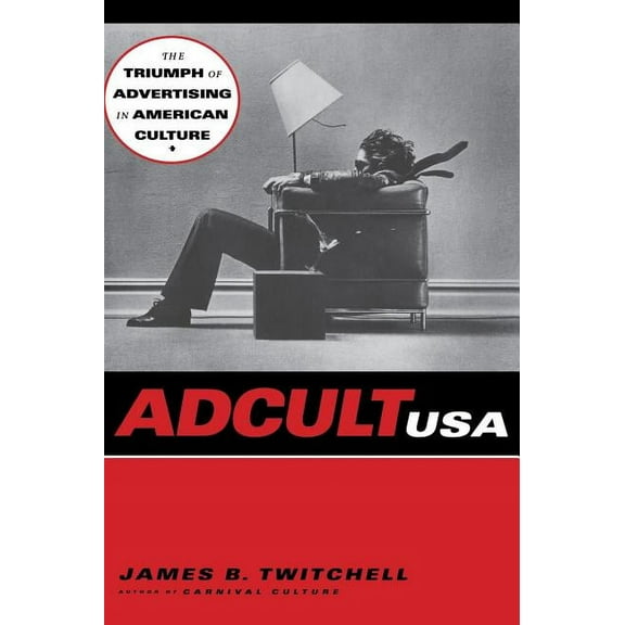 Adcult USA: The Triumph of Advertising in American Culture, (Hardcover)