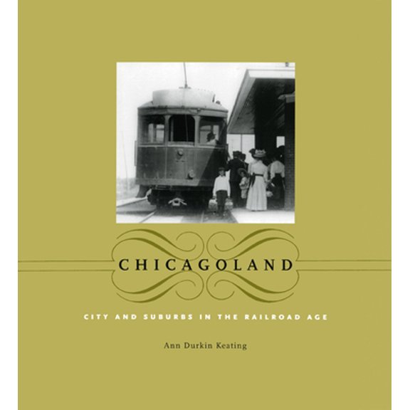Pre-Owned Chicagoland: City and Suburbs in the Railroad Age (Paperback) 0226428826 9780226428826