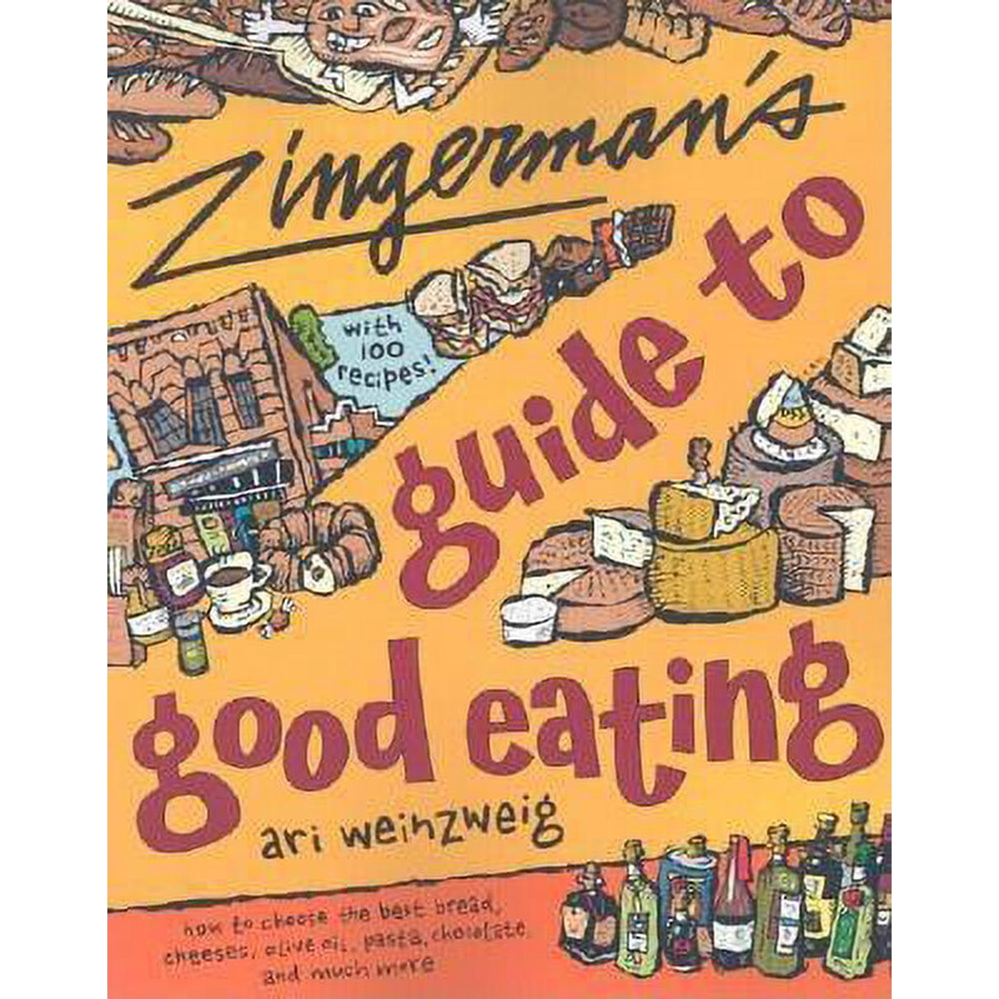 Zingerman's Guide to Good Eating: How to Choose the Best Bread, Cheeses, Olive Oil, Pasta, Chocolate (Paperback) by Ari Weinzweig