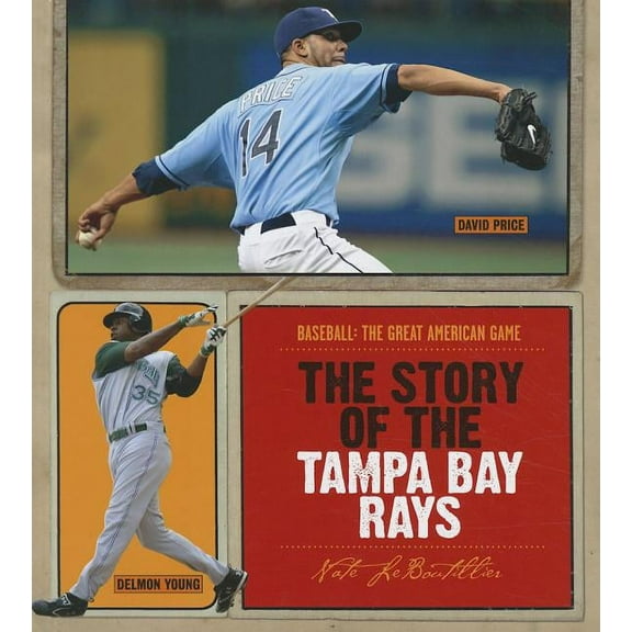 Baseball: The Great American Game: The Story of the Tampa Bay Rays (Hardcover)