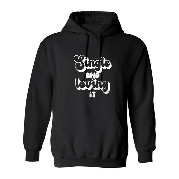 Single And Lovi*g It Sarcastic Humor Novelty Best Gift For Besties Men's Hoodie