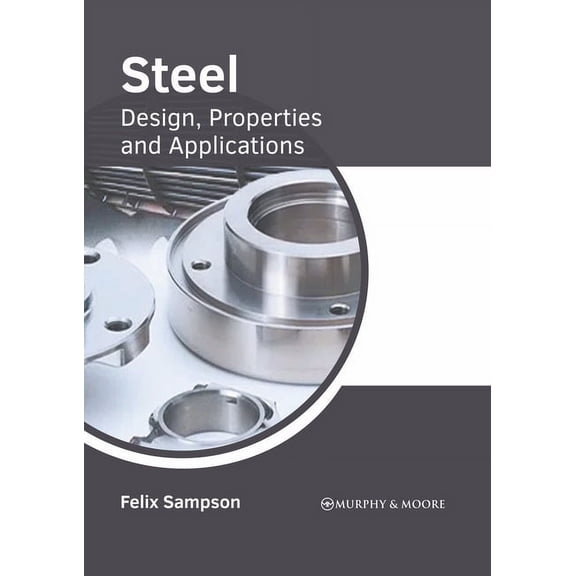 Steel: Design, Properties and Applications, (Hardcover)