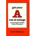 thumbnail image 1 of Pre-Owned Get Your a Out of College: Mastering the Hidden Rules of the Game (Paperback) 0931961378 9780931961373, 1 of 1