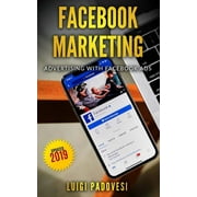 Facebook Marketing: Advertising with Facebook Ads - Updated 2019 (Paperback)