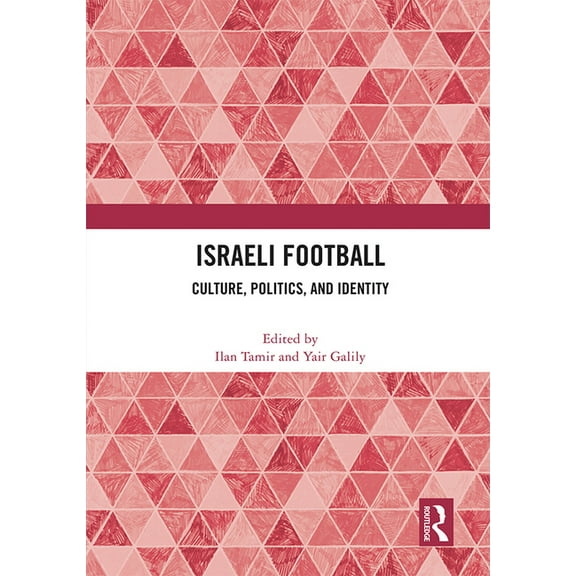 Israeli Football: Culture, Politics, and Identity, (Paperback)