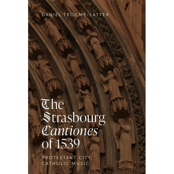 The Strasbourg Cantiones of 1539: Protestant City, Catholic Music, (Hardcover)