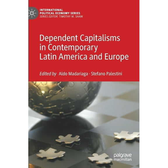 International Political Economy Dependent Capitalisms in Contemporary Latin America and Europe, (Hardcover)