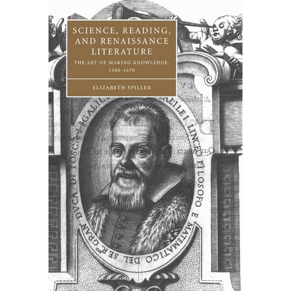 Cambridge Studies in Renaissance Literat Science, Reading, and Renaissance Literature: The Art of Making Knowledge, 1580 1670, Book 46, (Paperback)