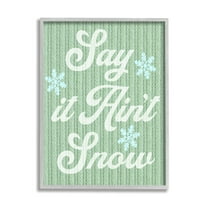 Stupell Industries Green Say It Ain't Snow Holiday Painting Gray Framed Art Print Wall Art, 11 x 14