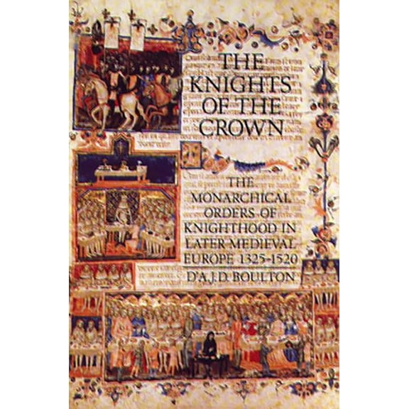 The Knights of the Crown: The Monarchical Orders of Knighthood in Later Medieval Europe 1325-1520, (Paperback)