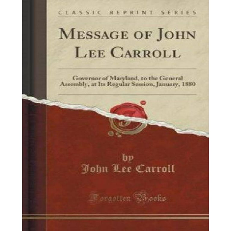 Message of John Lee Carroll : Governor of Maryland, to the General  Assembly, at Its Regular Session, January, 1880 (Classic Reprint) -  