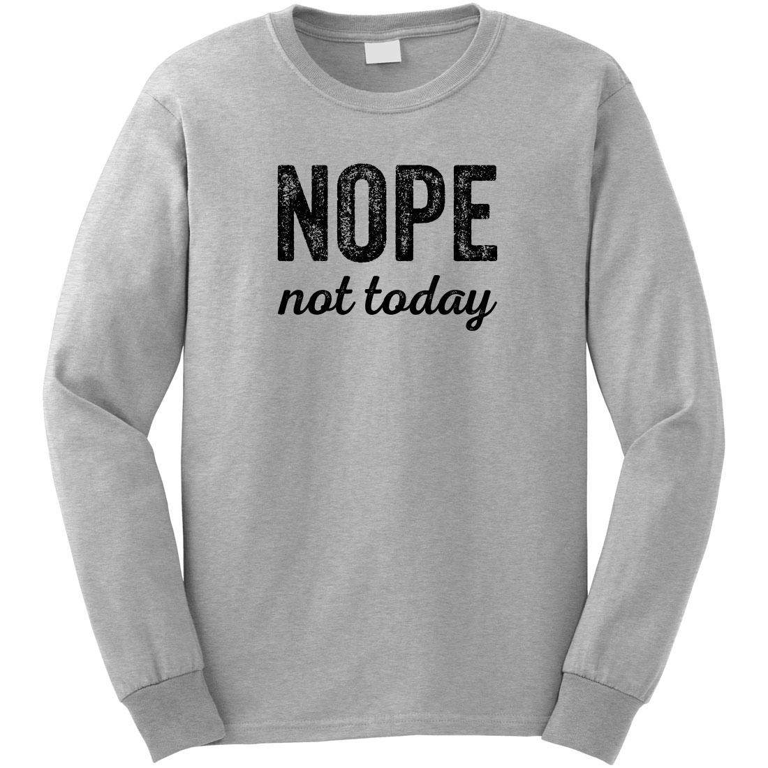 Nope Not Today Long Sleeve Shirt - ID: 2297 - Walmart.com