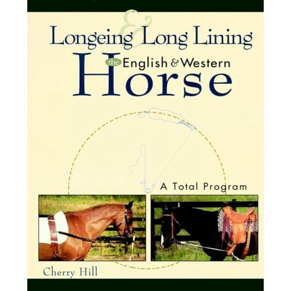 Longeing and Long Lining, the English and Western Horse: A Total Program, (Hardcover)
