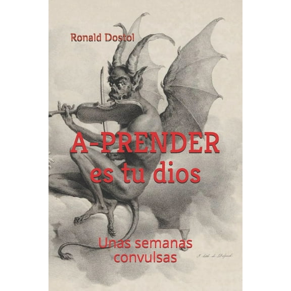 A-PRENDER es tu dios : Unas semanas convulsas (Paperback)