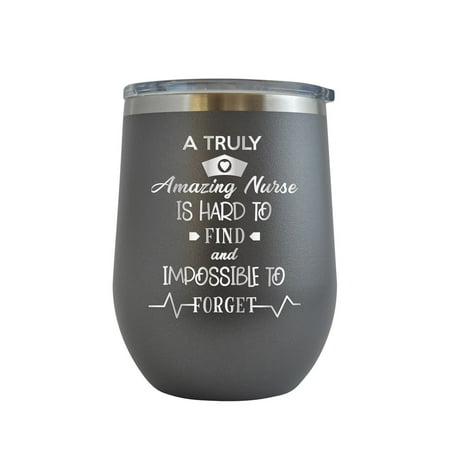 

A Truly Amazing Nurse is Hard to Find and Impossible to Forget - Engraved 12 oz Grey Wine Cup Unique Funny Birthday Gift Graduation Gifts for Men or Women Medical Registered Nurse CNA RN ER NICU