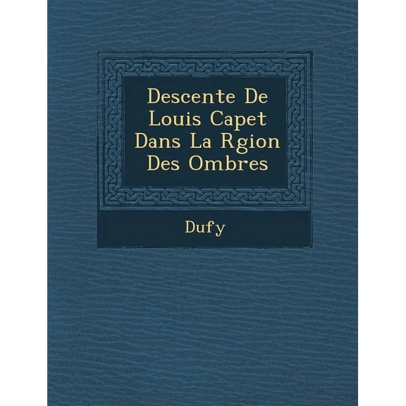 Descente de Louis Capet Dans La R Gion Des Ombres (Paperback)