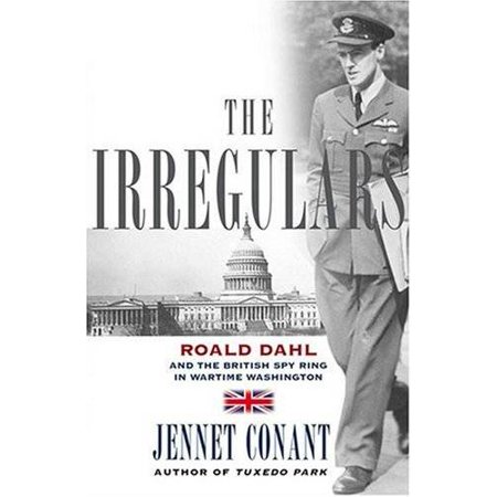 Pre-Owned The Irregulars: Roald Dahl and the British Spy Ring in Wartime Washington (Hardcover) 0743294580 9780743294584