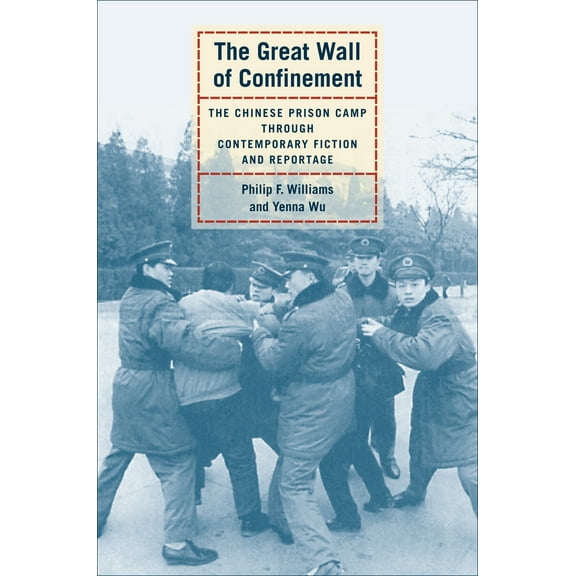 The Great Wall of Confinement : The Chinese Prison Camp through Contemporary Fiction and Reportage (Edition 1) (Paperback)