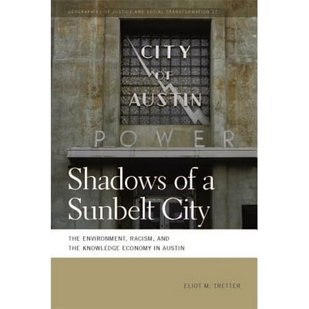 Shadows of a Sunbelt City : The Environment, Racism, and the Knowledge Economy in
